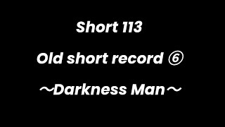 Short 113 Darkness Man