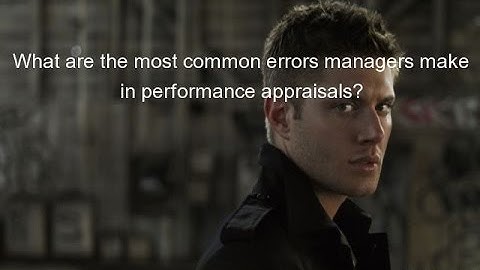 What are the most common errors managers make in performance appraisals?