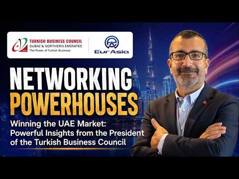 Targeting the UAE: Strategic Advice from the Turkish Business Council President