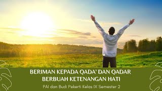 Beriman kepada Qada' dan Qadar Berbuah Ketenangan Hati. PAI dan Budi Pekerti Kelas IX Smt 2