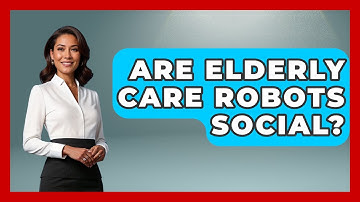 Are Elderly Care Robots Social? - Test