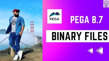Pega 8.7 | Binary Files in Pega for Beginners Explained | Day 36