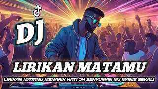 DJ LIRIKAN MATAMU MENARIK HATI OH SENYUMAN MU MANIS SEKALI REMIX DJ FULL BASS VIRAL TIKTOK