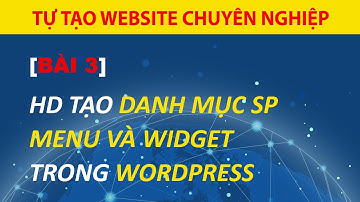 [Bài 3] Hướng Dẫn Tạo Danh Mục Sản Phẩm, Menu Và Widget Trong Wordpress