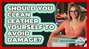 Should You Clean Leather Yourself To Avoid Damage? - Homekeeping Handbook