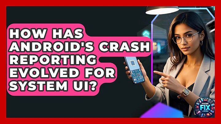 How Has Android's Crash Reporting Evolved For System UI? - Phone Fix and Features