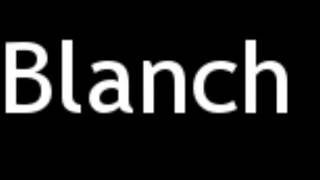 How to Pronounce Blanch