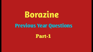 Borazine/Previous Year Questions/Part-1