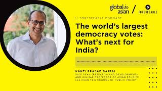 [Foreseeable Podcast] The worlds largest democracy votes: Whats next for India?
