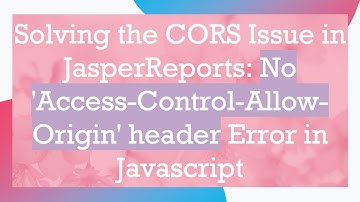Solving the CORS Issue in JasperReports: No 