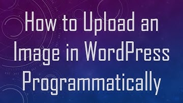 How to Upload an Image in WordPress Programmatically