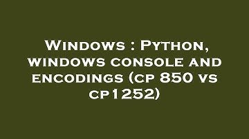 Windows : Python, windows console and encodings (cp 850 vs cp1252)