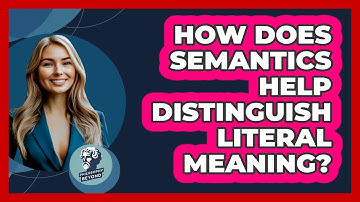 How Does Semantics Help Distinguish Literal Meaning? - Philosophy Beyond
