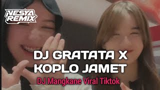 DJ GRATATA X KOPLO JAMET || DJ MANGKANE VIRAL TIKTOK