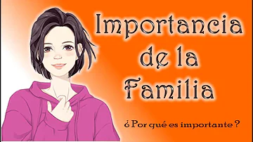 ¿Cuáles son las tres importancias de la familia?