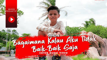 Gihon Marel - Bagaimana Kalau Aku Tidak Baik - Baik Saja (Cover Video Clip)