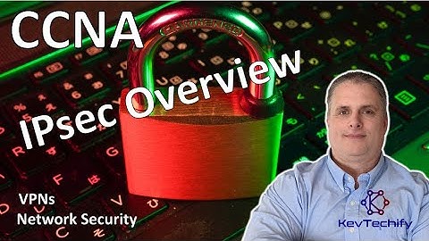 IPsec Overview - VPNs - Network Security - CCNA - KevTechify | vid 73