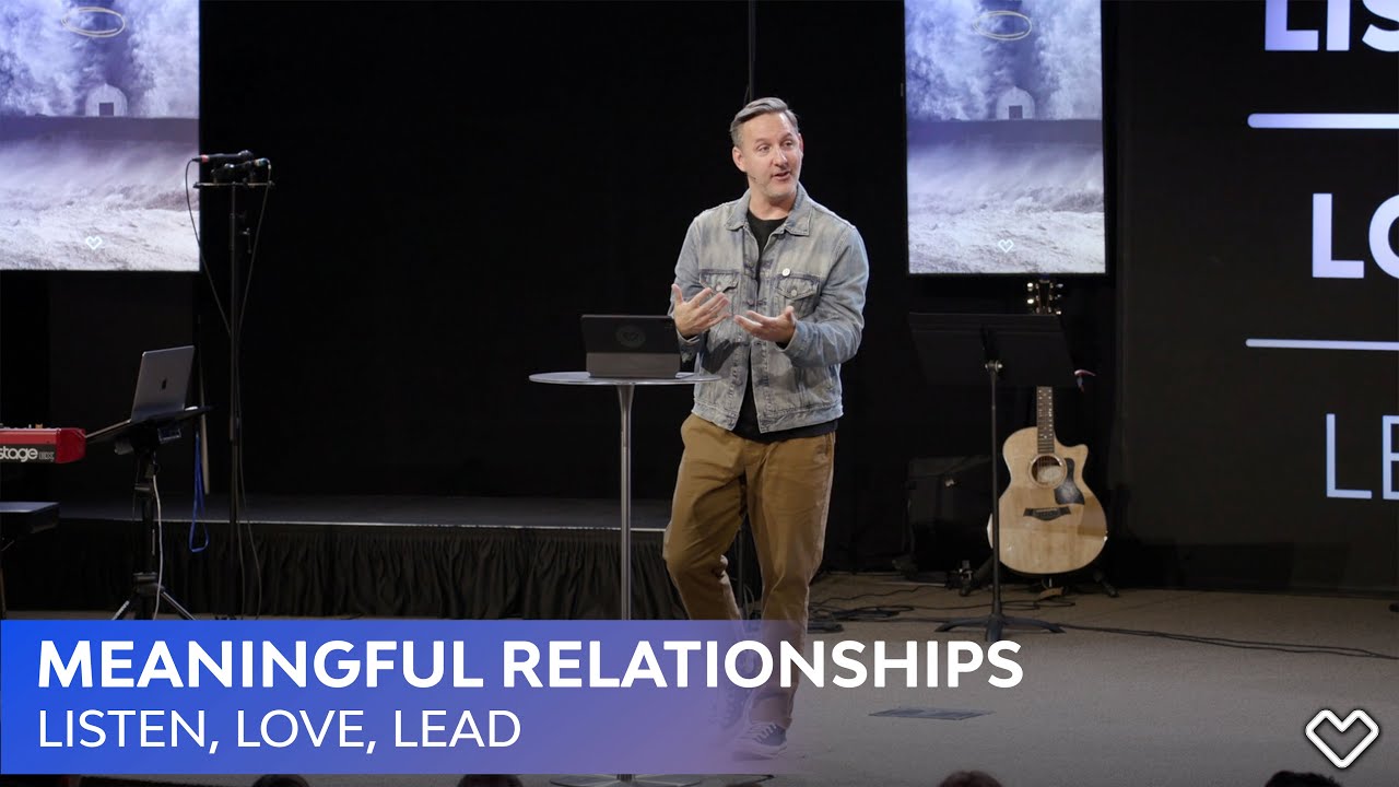 Meaningful Relationships | Listen, Love, Lead - YouTube