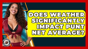 Does Weather Significantly Impact Punt Net Average? - Gridiron Data Digest