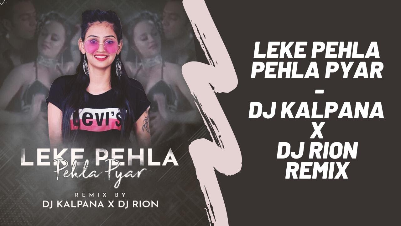 Leke Pehla Pehla Pyar - Dj Kalpana x Dj Rion Remix Download