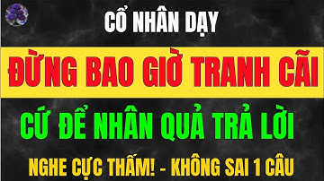 ĐỪNG TRANH CÃI, Hãy Để NHÂN QUẢ Trả Lời– Bí Quyết Sống Khôn Ngoan Và Bình An Học từ Cổ Nhân