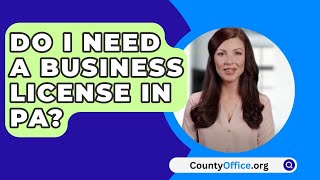 Do I Need A Business License In PA? - CountyOffice.org