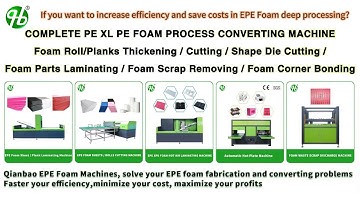 Complete Set of PE EPE XLPE EVA Foam Process Converting Machines - Choose The Right One for You