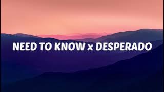Need to know x Desperado - (Lyrics) [Full Remix] | 'Tryna see if you could handle this ass'
