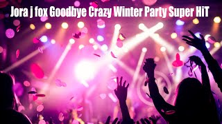 Jora J Fox Goodbye Crazy Winter Party Super Hit Видео 4К #Новыеклипы #Музыкаонлайн #Клубнаямузыка