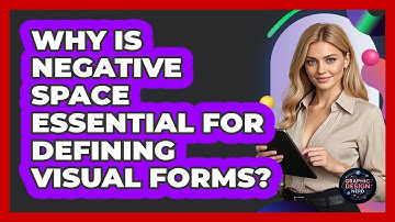Why Is Negative Space Essential For Defining Visual Forms?