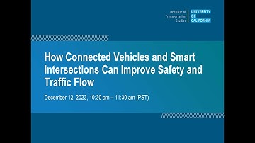 UC ITS Webinar: How Connected Vehicles and Smart Intersections Can Improve Safety and Traffic Flow