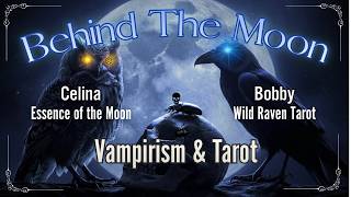 Behind The Moon: Vampirism & Tarot @WildRavenTarot