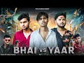 Bhai vs yaar  durlabh kashyap  kings of bewar