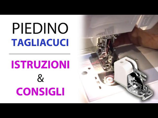 Tutorial Piedino Tagliacuci - Come utilizzare il piedino taglia e cuci  sulla macchina da cucire 