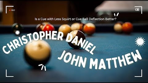 Christopher Daniel John Matthew - Is a Cue with Less Squirt or Cue Ball Deflection Better?