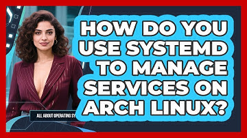 How Do You Use Systemd To Manage Services On Arch Linux? - All About Operating Systems
