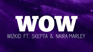 Wizkid - Wow (Lyrics) ft. Skepta & Naira Marley