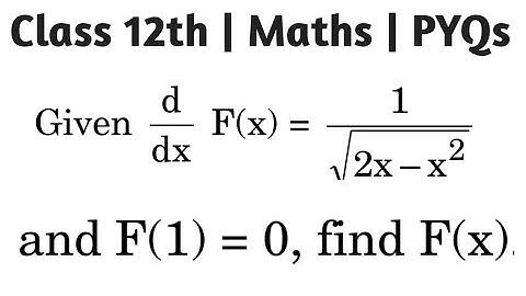 Given (d/dx)F(X) =1/√(2x-x²) and F(1)=0 find F(x) #integration #cbseclass12 #cbse