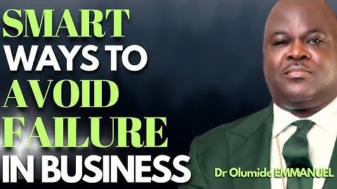 Dr Olumide EMMANUEL : Why Businesses Fail And HOW TO AVOID FAILURE IN BUSINESS & BANKRUPTCY
