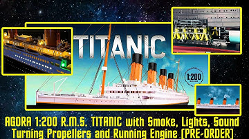 AGORA Models 1:200 Scale TITANIC with Operating Smoke, Lights, Sounds, Propellers & Engines (2022)