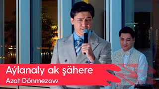 Azat Donmezow - Aylanaly ak shahere | 2023