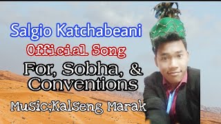 Video thumbnail of "Salgio Katchabeani Official Song * (Sobhao Ringani,) Music: Vocal-Kalseng Marak"