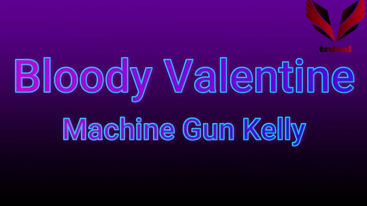 Machine Gun Kelly Bloody Valentine Lyrics