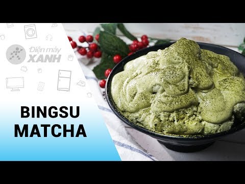 Cách làm Bingsu TRÀ XANH ngọt thanh mát lạnh giải nhiệt mùa hè oi bức • Vào bếp cùng Điện máy XANH