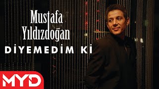 Mustafa Yıldızdoğan - Diyemedim ki