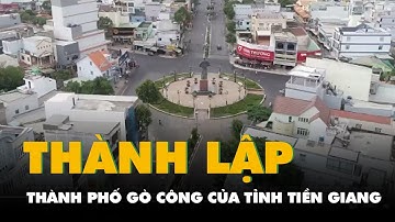 Công bố thành lập thành phố Gò Công của tỉnh Tiền Giang