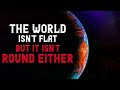 The world isn't flat, but it isn't round either | Creepypasta | Nosleep Story