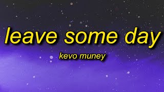 Kevo Muney - Leave Some Day Lyrics | it's alright to cry sometimes it's gonna be ok its gone be fine