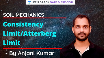 Consistency Limit/Atterberg Limit | Soil Mechanics | GATE/ESE 2022 Exam | Anjani Kumar