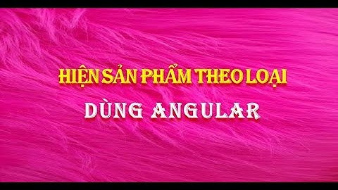 Hiện sản phẩm theo loại dùng Angular